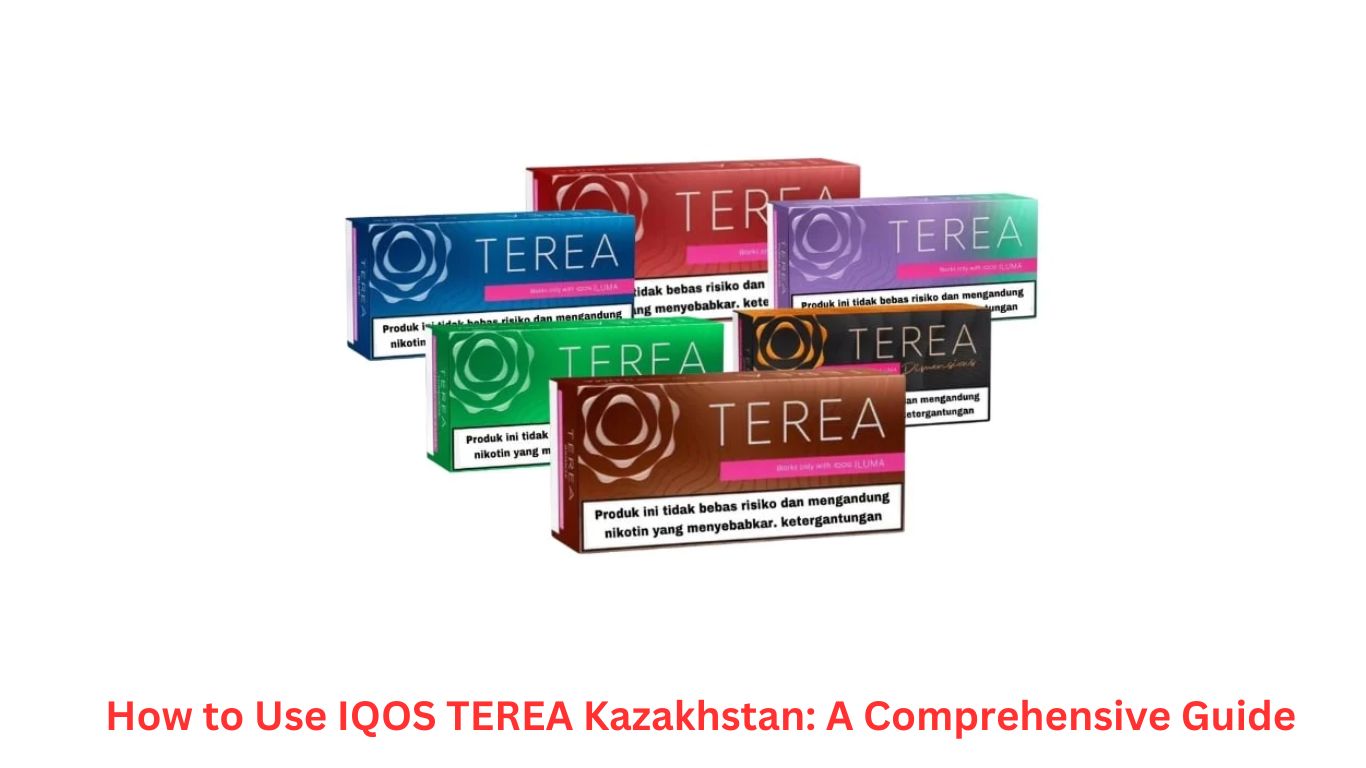 How to Use IQOS TEREA Kazakhstan A Comprehensive Guide